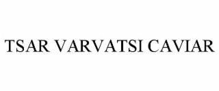 TSAR VARVATSI CAVIAR