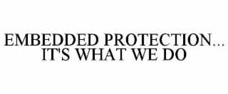 EMBEDDED PROTECTION... IT'S WHAT WE DO