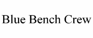 BLUE BENCH CREW