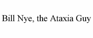 BILL NYE, THE ATAXIA GUY