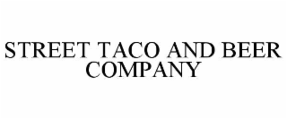 STREET TACO AND BEER COMPANY