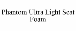 PHANTOM ULTRA LIGHT SEAT FOAM