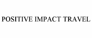 POSITIVE IMPACT TRAVEL