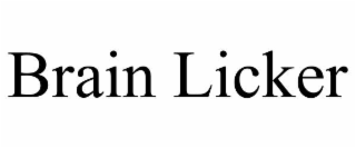BRAIN LICKER