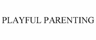 PLAYFUL PARENTING