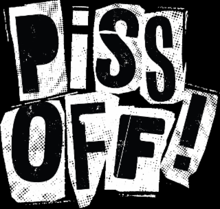 PISS OFF!