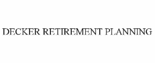 DECKER RETIREMENT PLANNING