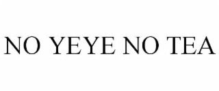 NO YEYE NO TEA