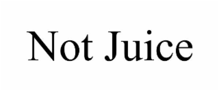 NOT JUICE