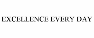 EXCELLENCE EVERY DAY