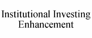 INSTITUTIONAL INVESTING ENHANCEMENT
