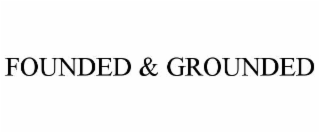 FOUNDED & GROUNDED