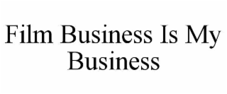 FILM BUSINESS IS MY BUSINESS