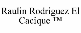 RAULIN RODRIGUEZ EL CACIQUE ™