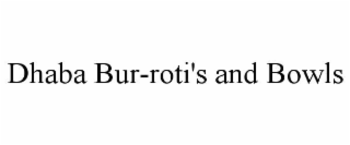 DHABA BUR-ROTI'S AND BOWLS