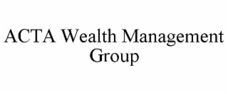 ACTA WEALTH MANAGEMENT GROUP
