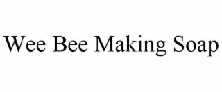WEE BEE MAKING SOAP