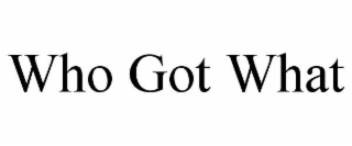 WHO GOT WHAT