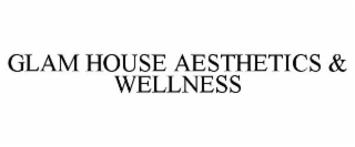 GLAM HOUSE AESTHETICS & WELLNESS
