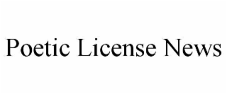 POETIC LICENSE NEWS