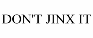 DON'T JINX IT