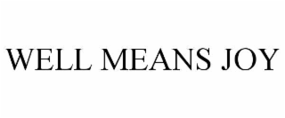 WELL MEANS JOY