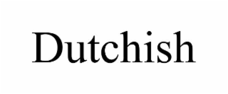 DUTCHISH