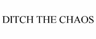 DITCH THE CHAOS