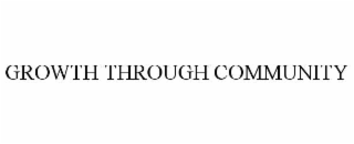 GROWTH THROUGH COMMUNITY