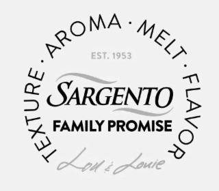 TEXTURE . AROMA . MELT . FLAVOR LOU & LOUIE EST. 1953 SARGENTO FAMILY PROMISE