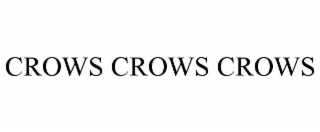 CROWS CROWS CROWS