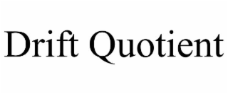 DRIFT QUOTIENT