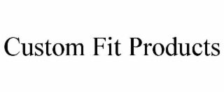 CUSTOM FIT PRODUCTS