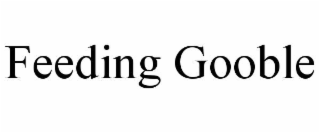 FEEDING GOOBLE