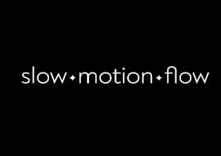 SLOW MOTION FLOW