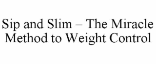 SIP AND SLIM – THE MIRACLE METHOD TO WEIGHT CONTROL