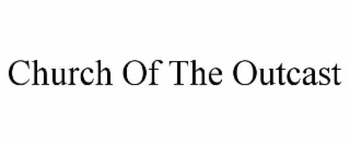CHURCH OF THE OUTCAST