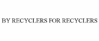BY RECYCLERS FOR RECYCLERS