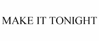MAKE IT TONIGHT