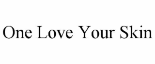 ONE LOVE YOUR SKIN