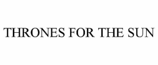 THRONES FOR THE SUN