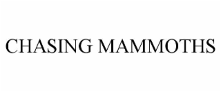 CHASING MAMMOTHS
