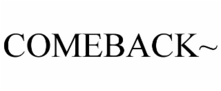 COMEBACK~