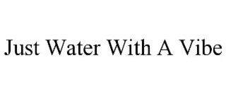 JUST WATER WITH A VIBE