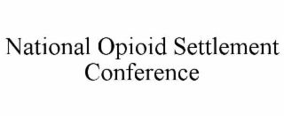 NATIONAL OPIOID SETTLEMENT CONFERENCE
