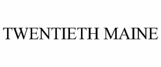 TWENTIETH MAINE