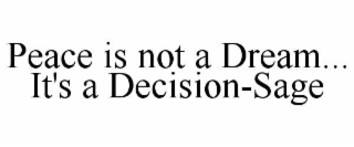 PEACE IS NOT A DREAM... IT'S A DECISION-SAGE