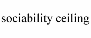 SOCIABILITY CEILING