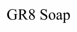 GR8 SOAP