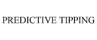 PREDICTIVE TIPPING